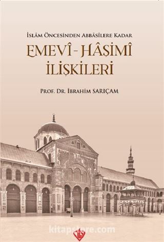 Emevi-Haşimi İlişkileri / İslam Öncesinden Abbasilere Kadar