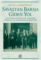 Savaştan Barışa Giden Yol / Atatürk - Venizelos Dönemi Türkiye - Yunanistan İlişkileri