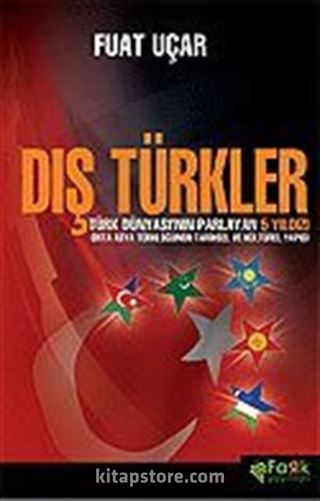 Dış Türkler / Türk Dünyasının Parlayan 5 Yıldızı Orta Asya Türklüğünün Tarihsel ve Kültürel Yapısı