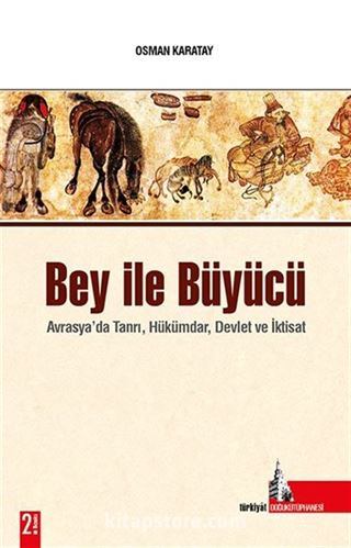 Bey İle Büyücü / Avrasya'da Tanrı, Hükümdar, Devlet ve İktisat