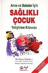 Anne ve Babalar İçin Sağlıklı Çocuk Yetiştirme Kılavuzu