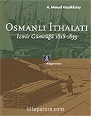 Osmanlı İthalatı / 1818-1839 İzmir Gümrüğü