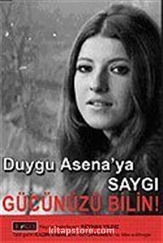 Gücünüzü Bilin ! / Duygu Asena'ya Saygı