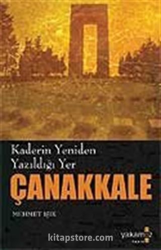 Çanakkale / Kaderin Yeniden Yazıldığı Yer