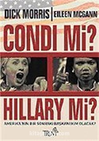 Condi mi? Hillary mi? / Amerika'nın Bir Sonraki Başkanı Kim Olacak?