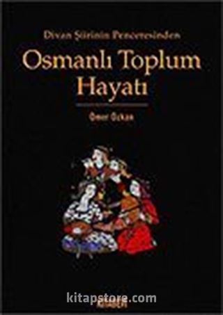 Osmanlı Toplum Hayatı / Divan Şiirinin Penceresinden