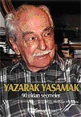 Yazarak Yaşamak / 90 Yıldan Seçmeler