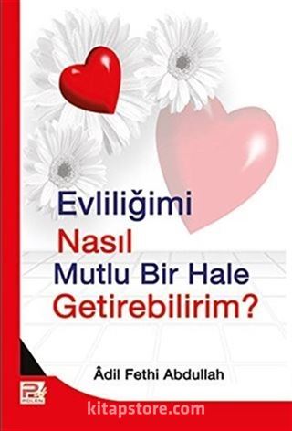 Evliliğimi Nasıl Mutlu Bir Hale Getirebilirim?