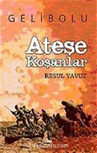 Ateşe Koşanlar / Gelibolu