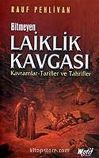 Bitmeyen Laiklik Kavgası / Kavramlar Tarifler ve Tahrifler