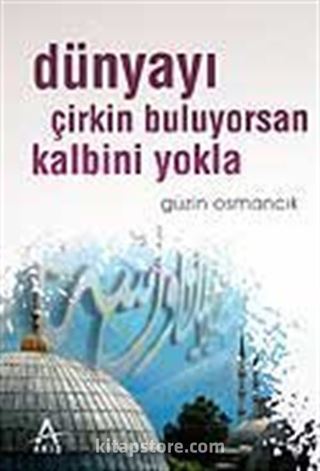 Dünyayı Çirkin Buluyorsan Kalbini Yokla