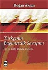 Türkçenin Bağımsızlık Savaşımı / Son 75 Yılda Türkiye Türkçesi