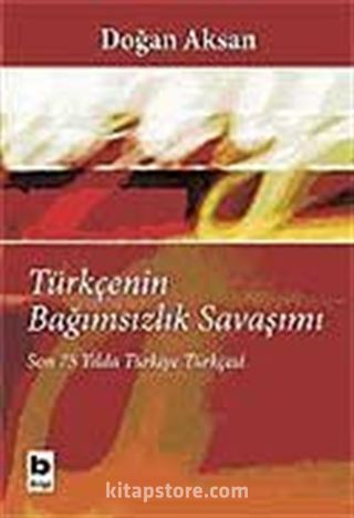 Türkçenin Bağımsızlık Savaşımı / Son 75 Yılda Türkiye Türkçesi