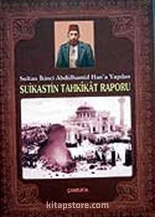 Sultan İkinci Abdülhamid Han'a Yapılan Suikastin Tahkikat Raporu