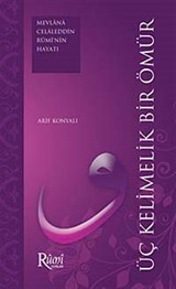 Üç Kelimelik Bir Ömür (Mevlana Celaleddin Rumi'nin Hayatı)