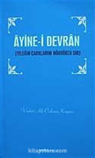 Ayine-i Devran / Feleğin Çarklarını Döndüren Sır