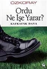 Ordu Ne İşe Yarar? / Kafkaesk Dava