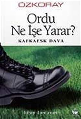 Ordu Ne İşe Yarar? / Kafkaesk Dava