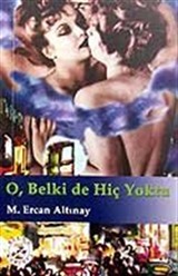 O, Belki de Hiç Yoktu