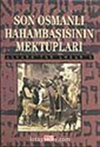 Son Osmanlı Hahambaşının Mektupları Alyans'tan Lozan'a