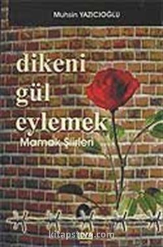 Dikeni Gül Eylemek / Mamak Şiirleri