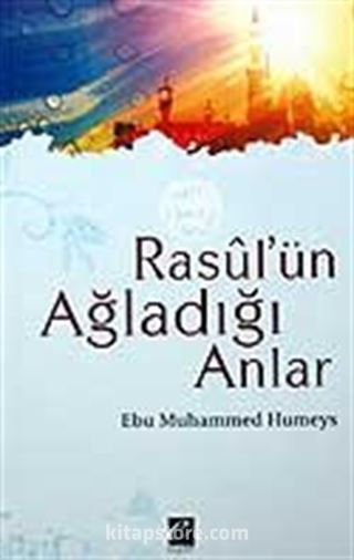 Rasul'ün Ağladığı Anlar