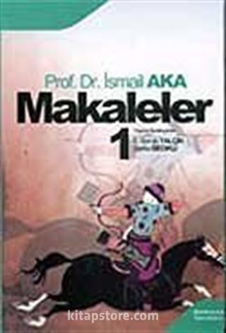 Makaleler Cilt 1 / Prof. Dr. A. İsmail Aka