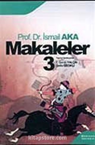 Makaleler Cilt 3 / Prof. Dr. A. İsmail Aka