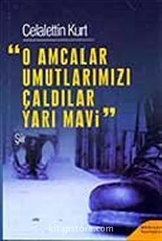 O Amcalar Umutlarımızı Çaldılar Yarı Mavi