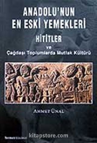 Anadolu'nun En Eski Yemekleri / Hititler ve Çağdaşı Toplumlarda Mutfak Kültürü