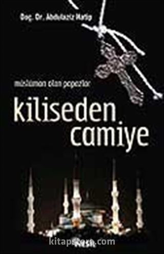 Kiliseden Camiye / Müslüman Olan Papazlar