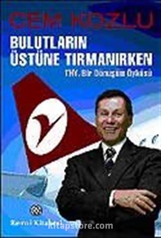 Bulutların Üstüne Tırmanırken / THY, Bir Dönüşüm Öyküsü