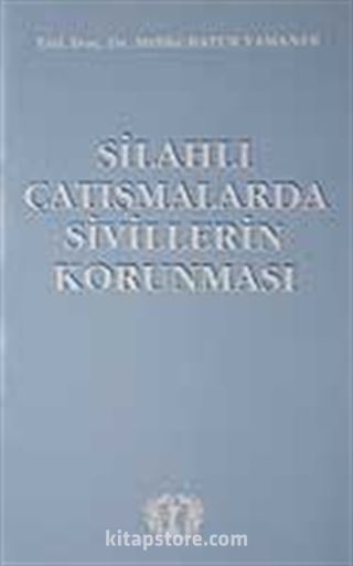 Silahlı Çatışmalarda Sivillerin Korunması