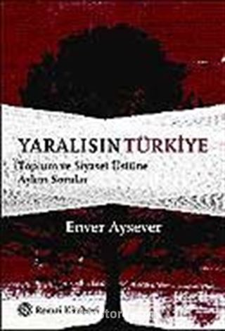 Yaralısın Türkiye / Toplum ve Siyaset Üstüne Aykırı Sorular