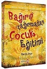 Bağırıp Çağırmadan Çocuk Eğitimi