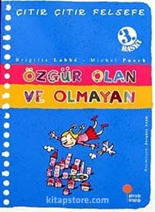 Özgür Olan ve Olmayan / Çıtır Çıtır Felsefe (9. Kitap)