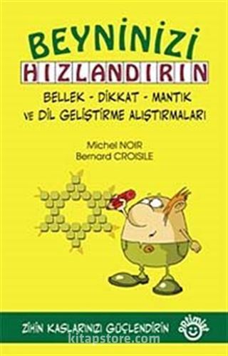 Beyninizi Hızlandırın / Bellek, Dikkat, Mantık ve Dil Geliştirme Alıştırmaları