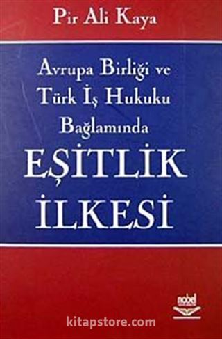 Eşitlik İlkesi / Avrupa Birliği ve Türk İş Hukuku Bağlamında