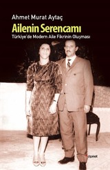 Ailenin Serencamı / Türkiye'de Modern Aile Fikrinin Oluşması