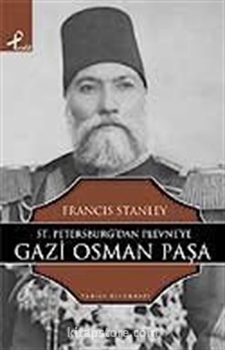 Sr. Petersburg'tan Plevne'ye Gazi Osman Paşa