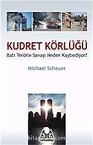 Kudret Körlüğü / Batı Terörle Savaşını Neden Kaybediyor?