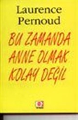 Bu Zamanda Anne Olmak Kolay Değil