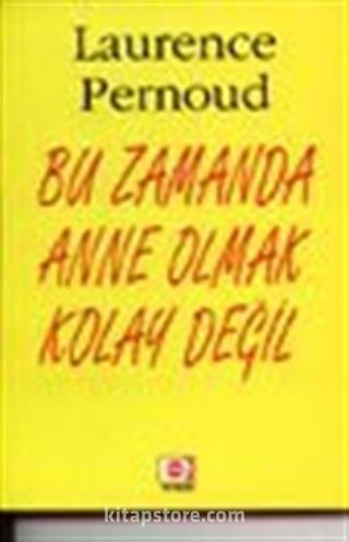 Bu Zamanda Anne Olmak Kolay Değil