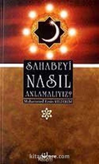 Sahabeyi Nasıl Anlamalıyız?