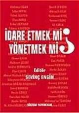 İdare Etmek mi, Yönetmek mi?