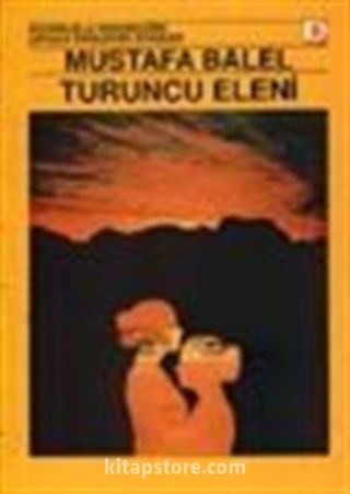 Turuncu Eleni / Duyarlıkla Gerçekliğin Ustaca Örüldüğü Öyküler