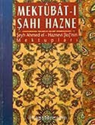 Mektubat-ı Şahı Hazne / Şeyh Ahmed el-Haznevi ks'nin Mektupları