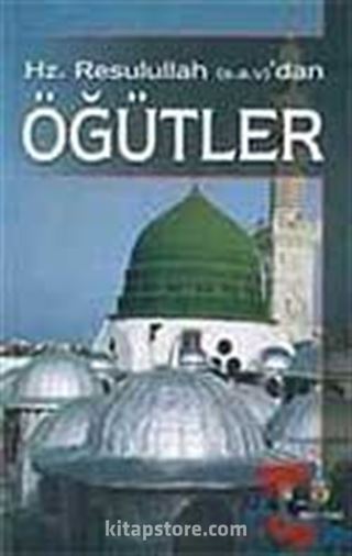 Hz. Resulullah'tan (s.a.v) Öğütler