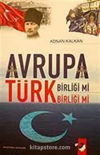 Avrupa Birliği mi Türk Birliği mi?