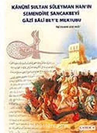 Kanuni Sultan Süleyman Han'ın Semendire Sancakbeyi Gazi Bala Bey'e Mektubu